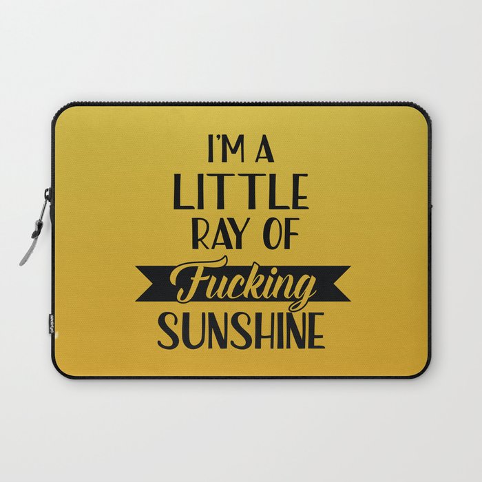 I'm A Little Ray Of Fucking Sunshine, Funny Quote Laptop Sleeve