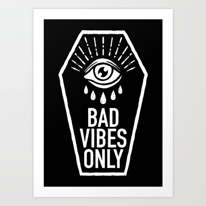 Bad Vibes Only Art Print