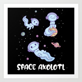 Axolotl Lovers Cute Animals Space Axolotl All Art Print