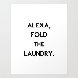 Alexa Fold The Laundry Art Print