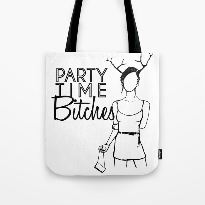 Party Time Bitches Tote Bag