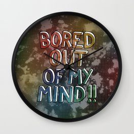 Bored Out Of My Mind Wall Clock