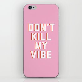 Don't Kill My Vibe Quote iPhone Skin