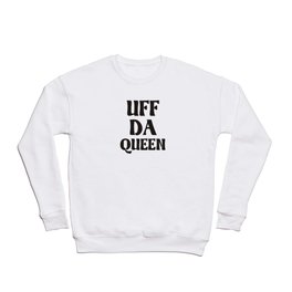UFF DA Queen Crewneck Sweatshirt