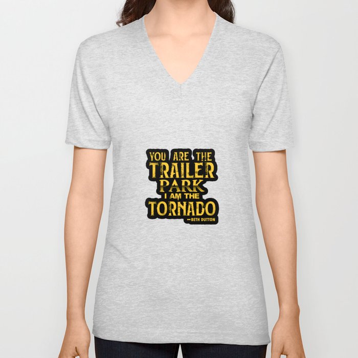you are the trailer park i am the tornado V Neck T Shirt