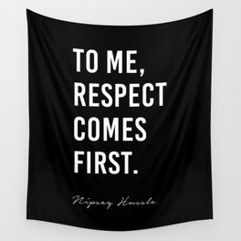 To me, Respect comes first. - Nipsey Hussle Wall Tapestry