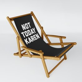 Not Today Karen Funny Quote Sling Chair