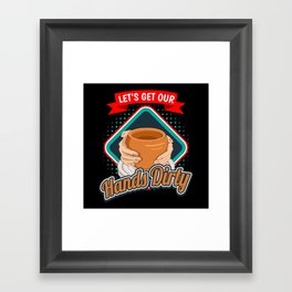 Get Our Hands Dirty Pottery Pottery Framed Art Print