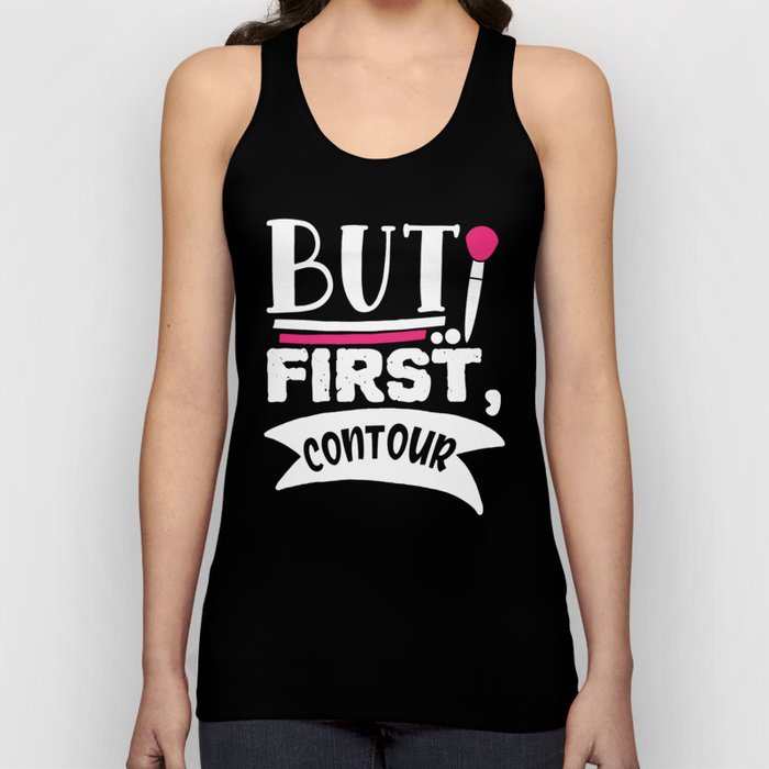 But First Contour Funny Beauty Quote Tank Top