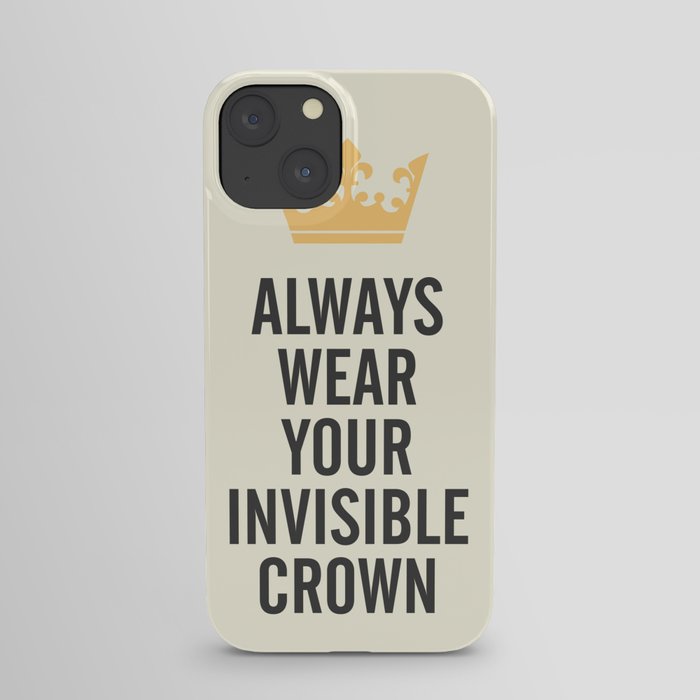 Always wear your invisible crown, motivational quote for strong women, free, wanderlust, inspiration iPhone Case