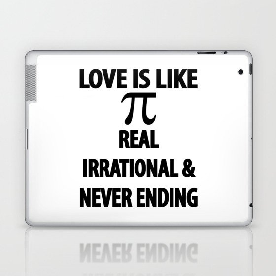 Love is Like Pi Real Irrational and Never Ending Laptop & iPad Skin