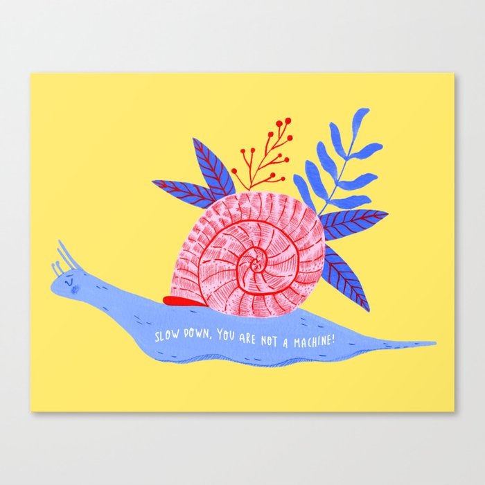 Slow Down! You Are Not a Machine Snail Canvas Print