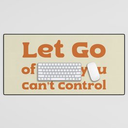 Let go of what you can't control Desk Mat
