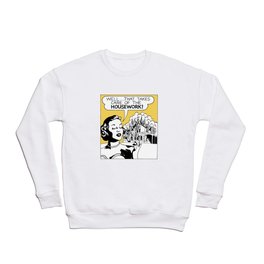 Well That Takes Care of the Housework Crewneck Sweatshirt