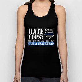 Hate Cops? Call A Crackhead T Shirt Tank Top