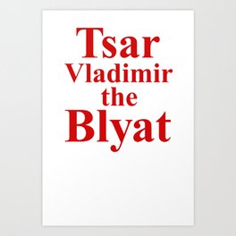 Tsar Vladimir the Blyat Art Print