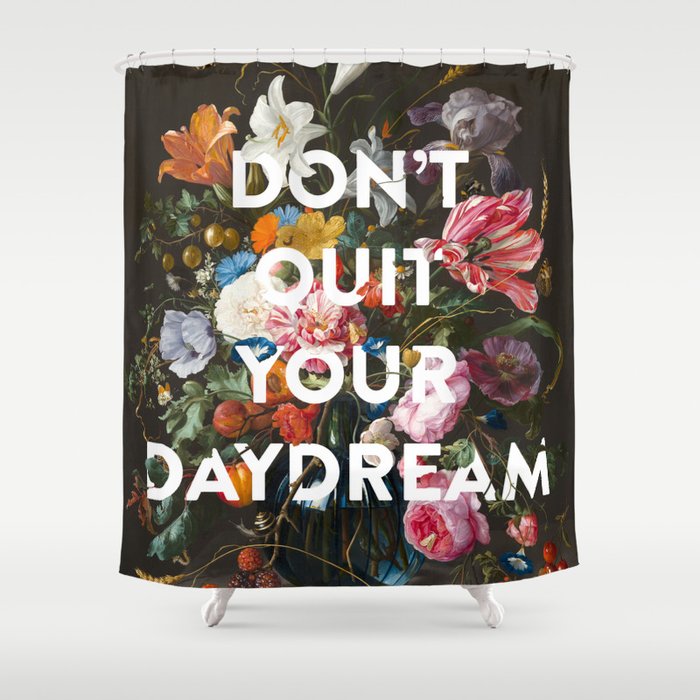 Don't Quit Your Daydream Shower Curtain