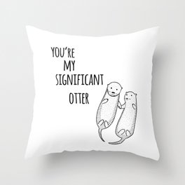 You're my significant OTTER Throw Pillow