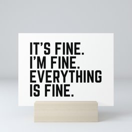 It's Fine I'm fine Everything is Fine Mini Art Print