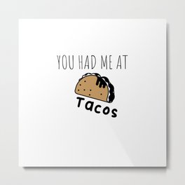 You Had me at Tacos Metal Print | Ilovetacos, Burrito, Tacolover, Lovesunshine, Taco, Fortacos, Graphicdesign, Tacotuesday, Lovetacos, Tacoslover 
