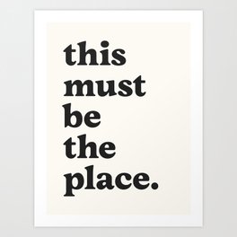 this must be the place. Art Print