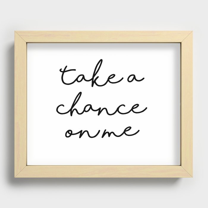 Take a Chance on Me Recessed Framed Print