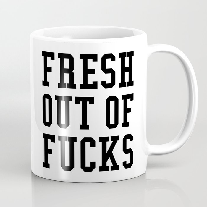 FRESH OUT OF FUCKS Coffee Mug
