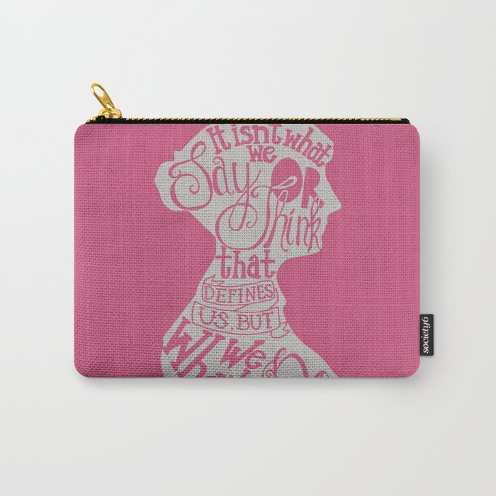 It Isn't What We Say or Think That Defines Us- Jane Austen Carry-All Pouch