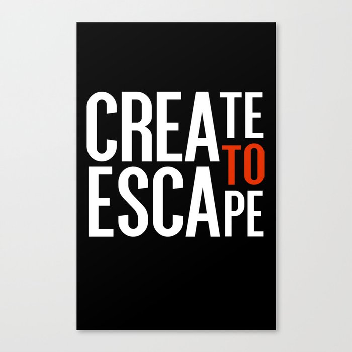 Create To Escape Canvas Print