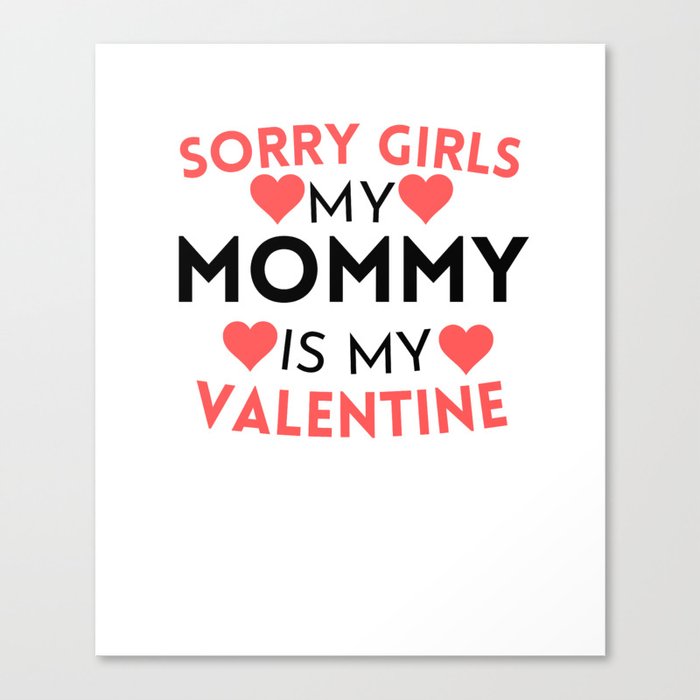 Sorry Girls My Mommy Is My Valentine gift for mom sister wife girlfriend Canvas Print