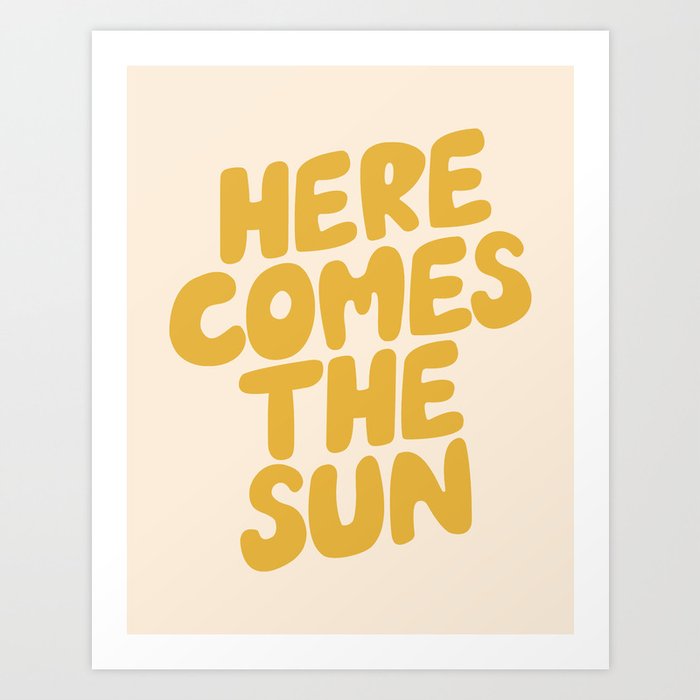 Here Comes the Sun Art Print