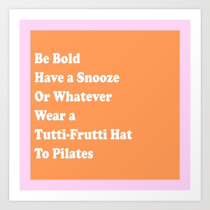 Be Bold Tutti=Frutti Quote Funny Art Print