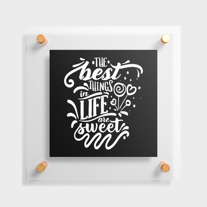 The Best Things In Life Are Sweet Calligraphy Quote Floating Acrylic Print
