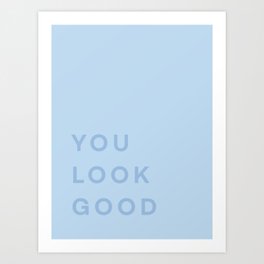 You Look Good - blue Art Print