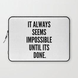 It Always Seems Impossible Until It's Done. Laptop Sleeve