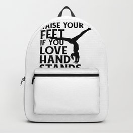 Gymnastics Raise Your Feet If You Love Hand Stands Gymnasts Backpack