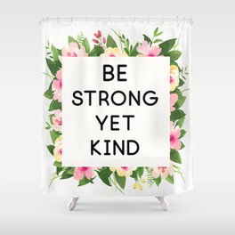 Be strong yet kind quote floral frame Shower Curtain