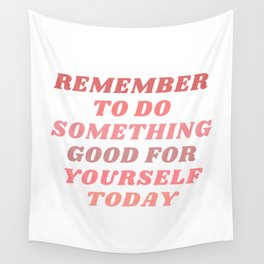 Remember To Do Something Good For Yourself Today Wall Tapestry