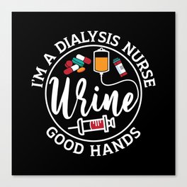 I'm A Dialysis Nurse Good Hands Tech Nephrology Canvas Print
