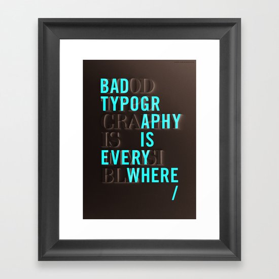 Bad Typography is Everywhere / Good Typography is Invisible Framed Art Print