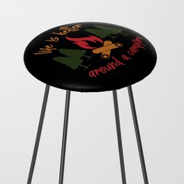 Life Is Better Around A Campfire Counter Stool
