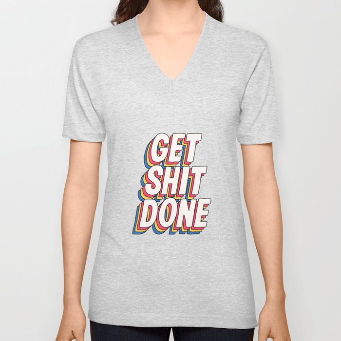 Get Shit Done V Neck T Shirt