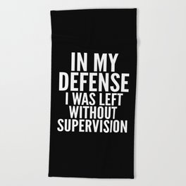 In My Defense I Was Left Without Supervision (Black & White) Beach Towel