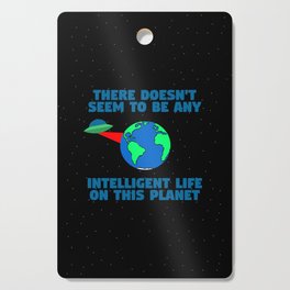 No intelligent life on this planet Cutting Board