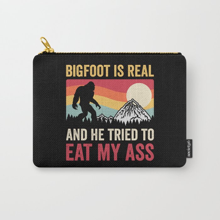 Bigfoot Is Real And He Tried To Eat My Ass Carry-All Pouch