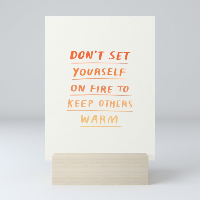 Don't Set Yourself On Fire Quote Mini Art Print