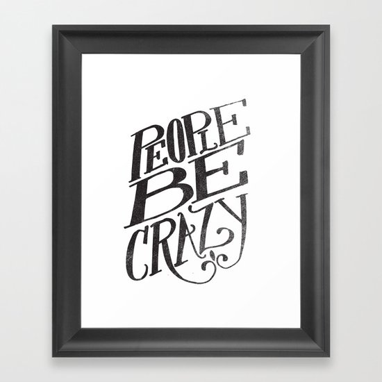 PEOPLE BE CRAZY Framed Art Print