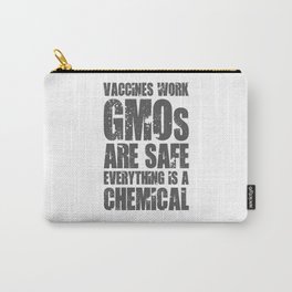 VACCINES WORK GMOS ARE SAFE EVERYTHING IS A CHEMICAL Carry-All Pouch