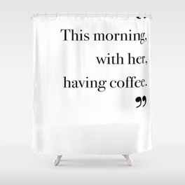 With her, having coffee Shower Curtain