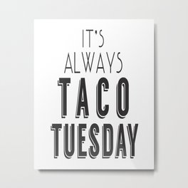 It's Always Taco Tuesday Metal Print